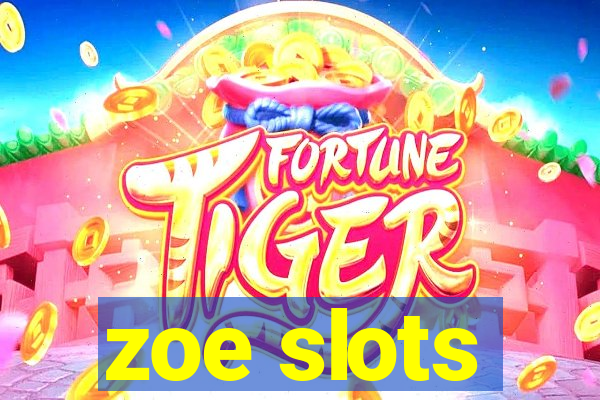 zoe slots